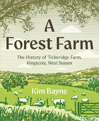 Бумажная книга «A Forest Farm: The History of Tickeridge Farm, Kingscote, West Sussex», автор Ким Бэйн - фото №1