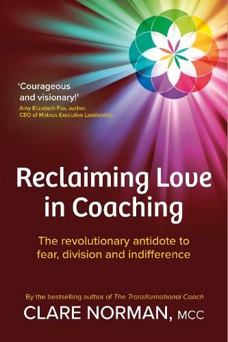 Паперова книга «Reclaiming Love in Coaching: The revolutionary antidote to fear, division and indifference», автор Клер Норман - фото №1