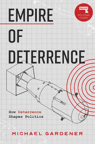 Бумажная книга «Empire of Deterrence: Nuclear Weapons and the Containment of Politics», автор Майкл Гардинер - фото №1