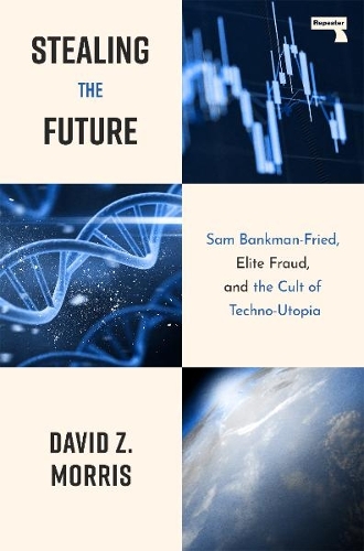 Бумажная книга «Stealing The Future: Sam Bankman-Fried and the Tech Utopians», автор Дэвид Моррис - фото №1