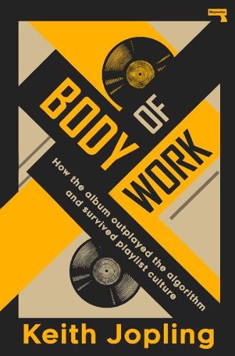 Паперова книга «Body of Work: How the album outplayed the algorithm and survived playlist culture», автор Кіт Джоплінг - фото №1