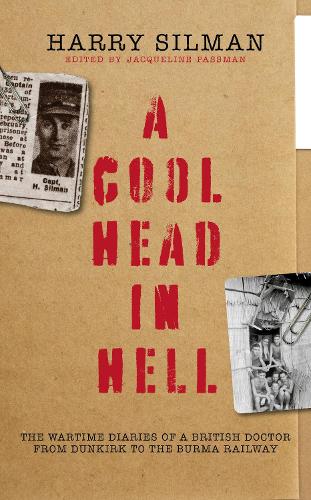 Бумажная книга «A Cool Head in Hell: The Wartime Diaries of a British Doctor from Dunkirk to the Burma Railway», автор Гарри Силман - фото №1