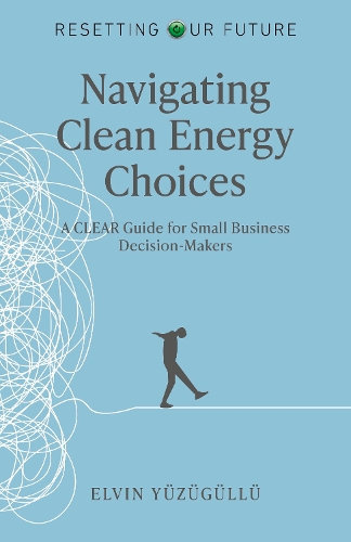 Паперова книга «Resetting Our Future - Navigating Clean Energy Choices: A Clear Guide for Small Business Decision-Makers», автор Елвін Юзюгюллю - фото №1