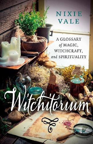 Бумажная книга «Witchitorium: A Glossary of Magic, Witchcraft, and Spirituality», автор Никси Вейл - фото №1
