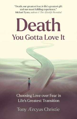 Paper book «Death - You Gotta Love It: Choosing Love over Fear in Life's Greatest Transition», author Tony Ærcyus Christie - фото №1