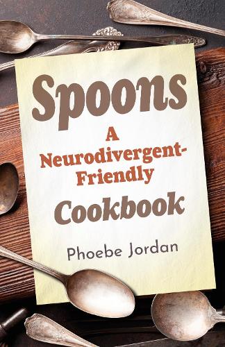 Бумажная книга «Spoons: A Neurodivergent-Friendly Cookbook», автор Фиби Джордан - фото №1