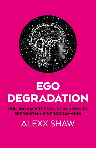 Паперова книга «Ego Degradation: Pulling Back the Veil of Illusion to See Your Mind's Programming», автор Алексс Шоу - фото №1