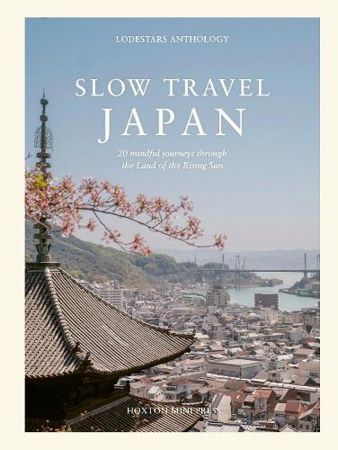 Паперова книга «Slow Travel Japan: 20 mindful journeys through the Land of the Rising Sun», автор Ліз Шаффер - фото №1