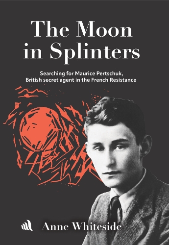 Бумажная книга «The Moon in Splinters: Searching for Maurice Pertschuk, British Secret agent in the French Resistance», автор Энн Уайтсайд - фото №1