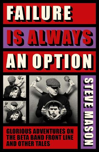 Бумажная книга «Failure is Always An Option: Glorious Adventures on the Beta Band Front Line and Other Tales», автор Стив Мейсон - фото №1
