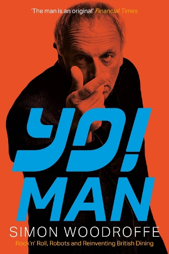 Паперова книга «YO! MAN: Rock’n’ Roll, Robots and Reinventing British Dining», автор Саймон Вудрофф - фото №1