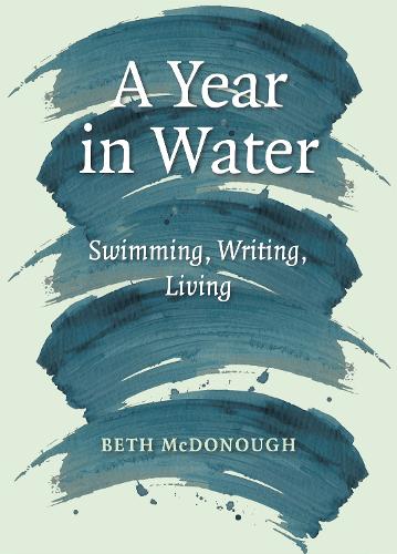 Паперова книга «A Year in Water: Swimming, Writing, Living», автор Бет Макдоно - фото №1