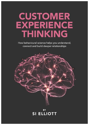 Бумажная книга «Customer Experience Thinking: How behavioural science helps you understand, connect and build deeper relationships» - фото №1