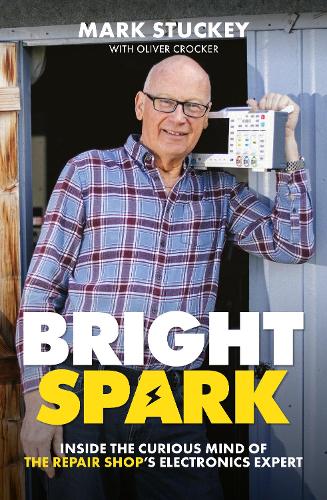 Паперова книга «Bright Spark: Inside the Curious Mind of The Repair Shop's Electronics Expert», авторів Марк Стакі, Олівер Крокер - фото №1