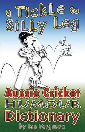 Бумажная книга «A Tickle to Silly Leg: Aussie Cricket Humour Dictionary», автор Ян Фергюсон - фото №1