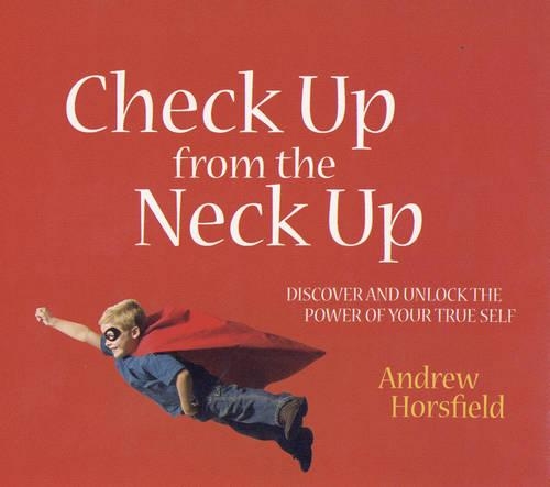Бумажная книга «Check Up from the Neck Up: Discover and Unlock the Power of Your True Self», автор Эндрю Хорсфилд - фото №1