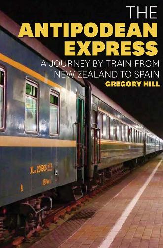 Бумажная книга «The Antipodean Express: A journey by train from New Zealand to Spain», автор Грегори Хилл - фото №1