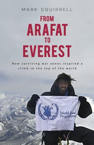 Бумажная книга «From Arafat to Everest: How Surviving War Zones Inspired a Climb to the Top of the World», автор Марк Сквиррел - фото №1