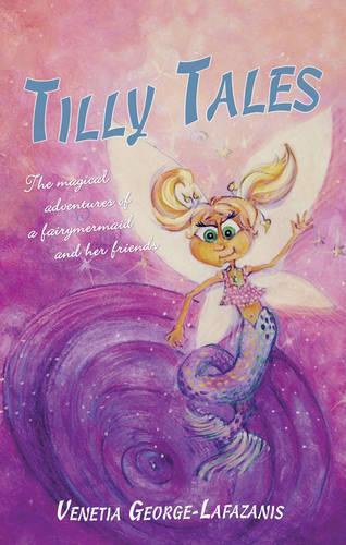 Паперова книга «Tilly Tales: The Magical Adventures of a Fairy Mermaid and Her Friends», автор Венеція Джордж-Лафазаніс - фото №1