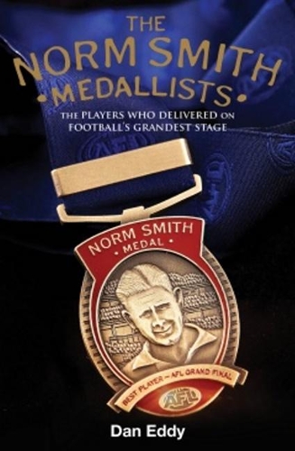 Бумажная книга «The Norm Smith Medal: The Players who delivered on AFL/VFL football's grandest stage.», автор Дэн Эдди - фото №1