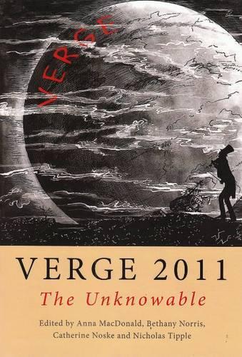 Бумажная книга «Verge 2011: The Unknowable», авторов Анна Макдональд, Бетани Норрис, Кэтрин Носке, Николас Типпл - фото №1