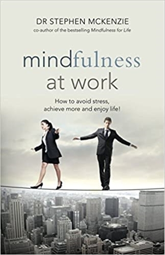Паперова книга «Mindfulness At Work: How to Avoid Stress, Achieve More and Enjoy Life!», автор Стівен МакКензі - фото №1