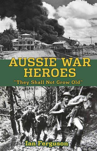 Паперова книга «Aussie War Heroes: 'They Shall Not Grow Old'», автор Ян Фергюсон - фото №1