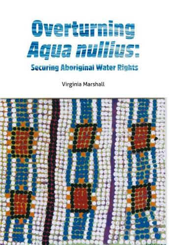 Бумажная книга «Overturning aqua nullius: Securing Aboriginal water rights», автор Вирджиния Маршалл - фото №1