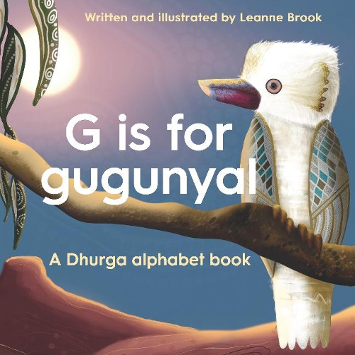Бумажная книга «G is for Gugunyal: A Dhurga alphabet book», автор Линн Брук - фото №1