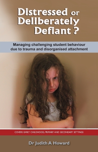Бумажная книга «Distressed or Deliberately Defiant?: Managing Challenging Student Behaviour Due to Trauma and Disorganised Attachment», автор Джудит А. Ховард - фото №1