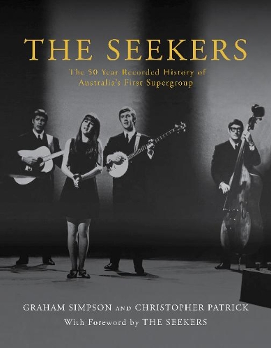 Бумажная книга «The Seekers: The 50 Year Recorded History of Australia's First Supergroup», автор Грэм Симпсон - фото №1