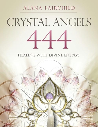 Бумажная книга «Crystal Angels 444: Healing with the Divine Energy», автор Алана Фэйрчайлд - фото №1