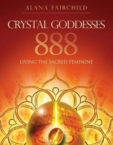 Паперова книга «Crystal Goddesses 888: Living the Sacred Feminine», автор Алана Фейрчайлд - фото №1
