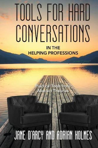Бумажная книга «Tools for Hard Conversations in the Helping Professions: Practical Tools from Abstract Theories», автор Джейн Д'Арси - фото №1