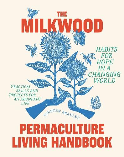 Паперова книга «The Milkwood Permaculture Living Handbook: Habits for Hope in a Changing World», автор Кірстен Бредлі - фото №1