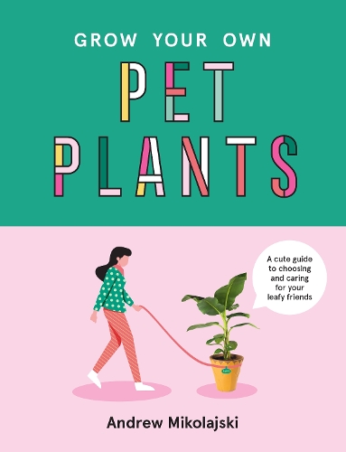 Бумажная книга «Grow Your Own Pet Plants: A cute guide to choosing and caring for your leafy friends», автор Эндрю Миколайски - фото №1