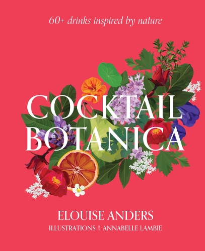 Бумажная книга «Cocktail Botanica: 60+ drinks inspired by nature», автор Элоиза Андерс - фото №1