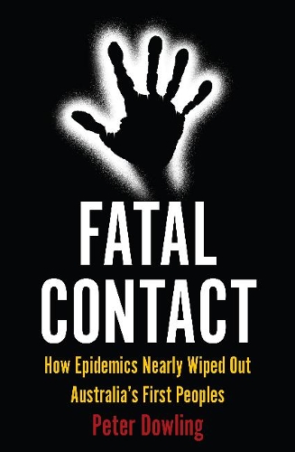 Паперова книга «Fatal Contact: How Epidemics Nearly Wiped Out Australia’s First Peoples», автор Пітер Даулінг - фото №1