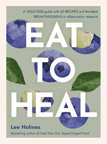 Паперова книга «Eat to Heal: A delicious guide with the latest breakthroughs in inflammation research», автор Лі Холмс - фото №1