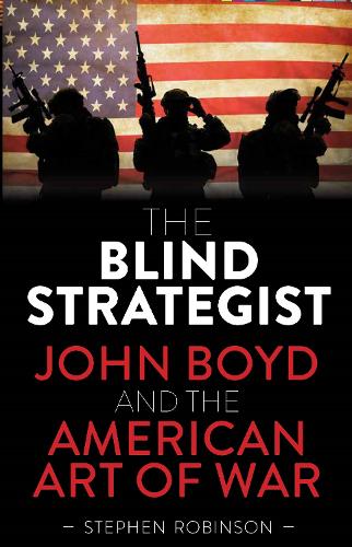 Бумажная книга «The Blind Strategist: John Boyd and the American Art of War», автор Стивен Робинсон - фото №1