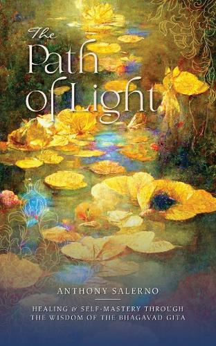 Бумажная книга «The Path of Light: Healing & Self Mastery Through the Wisdom of the Bhagavad Gita», автор Энтони Салерно - фото №1