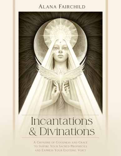 Бумажная книга «Incantations & Divinations: A Grimoire of Goodness and Grace to Inspire Your Sacred Prophecies and Express Your Esoteric Voice», автор Алана Фэйрчайлд - фото №1