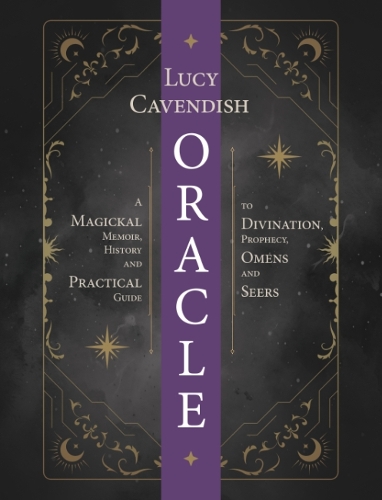 Бумажная книга «Oracle: a Magickal Memoir: A Practical Guide to Card Reading, Divination, Prophecy, Omens and Seers», автор Люси Кавендиш - фото №1