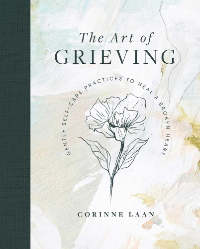 Паперова книга «The Art of Grieving: Gentle Self Care Practices to Heal a Broken Heart», автор Коріна Лаан - фото №1