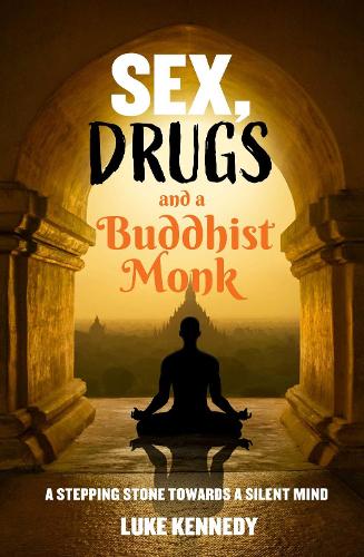 Бумажная книга «Sex, Drugs and a Buddhist Monk: A stepping stone towards a silent mind.», автор Люк Кеннеди - фото №1