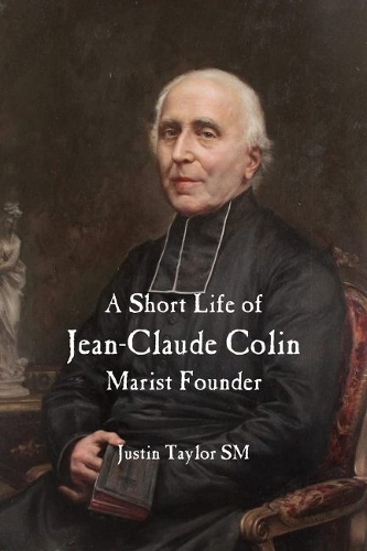 Паперова книга «A Short Life of Jean-Claude Colin Marist Founder», автор Джастін Тейлор - фото №1