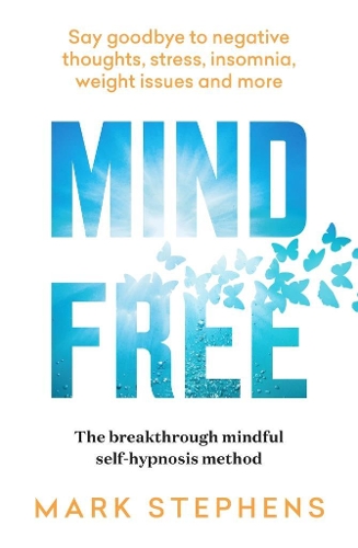 Бумажная книга «Mind Free: Say goodbye to negative thoughts, stress, insomnia, weight issues and more», автор Марк Стивенс - фото №1