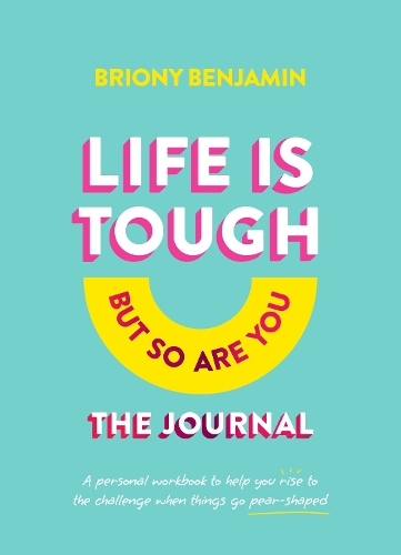 Бумажная книга «Life Is Tough (But So Are You) Journal: A personal workbook to help you rise to the challenge when things go pear-shaped», автор Бриони Бенджамин - фото №1