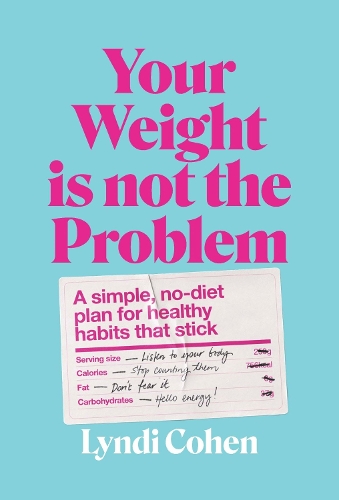 Паперова книга «Your Weight Is Not the Problem: A simple, no-diet plan for healthy habits that stick», автор Лінді Коен - фото №1