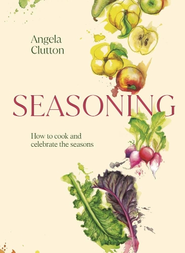 Бумажная книга «Seasoning: How to cook and celebrate the seasons», автор Анджела Клаттон - фото №1